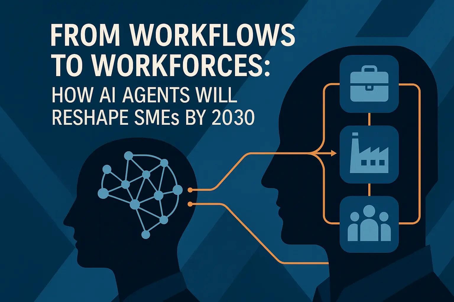 From Workflows to Workforces: How AI Agents Will Reshape SMEs by 2030