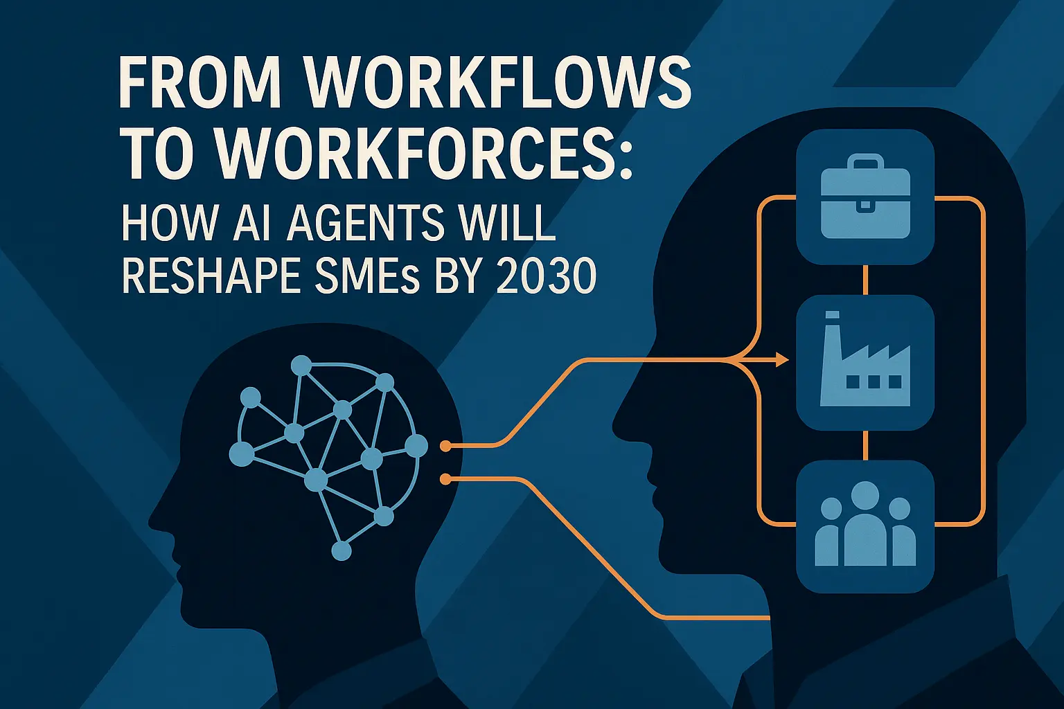 From Workflows to Workforces: How AI Agents Will Reshape SMEs by 2030