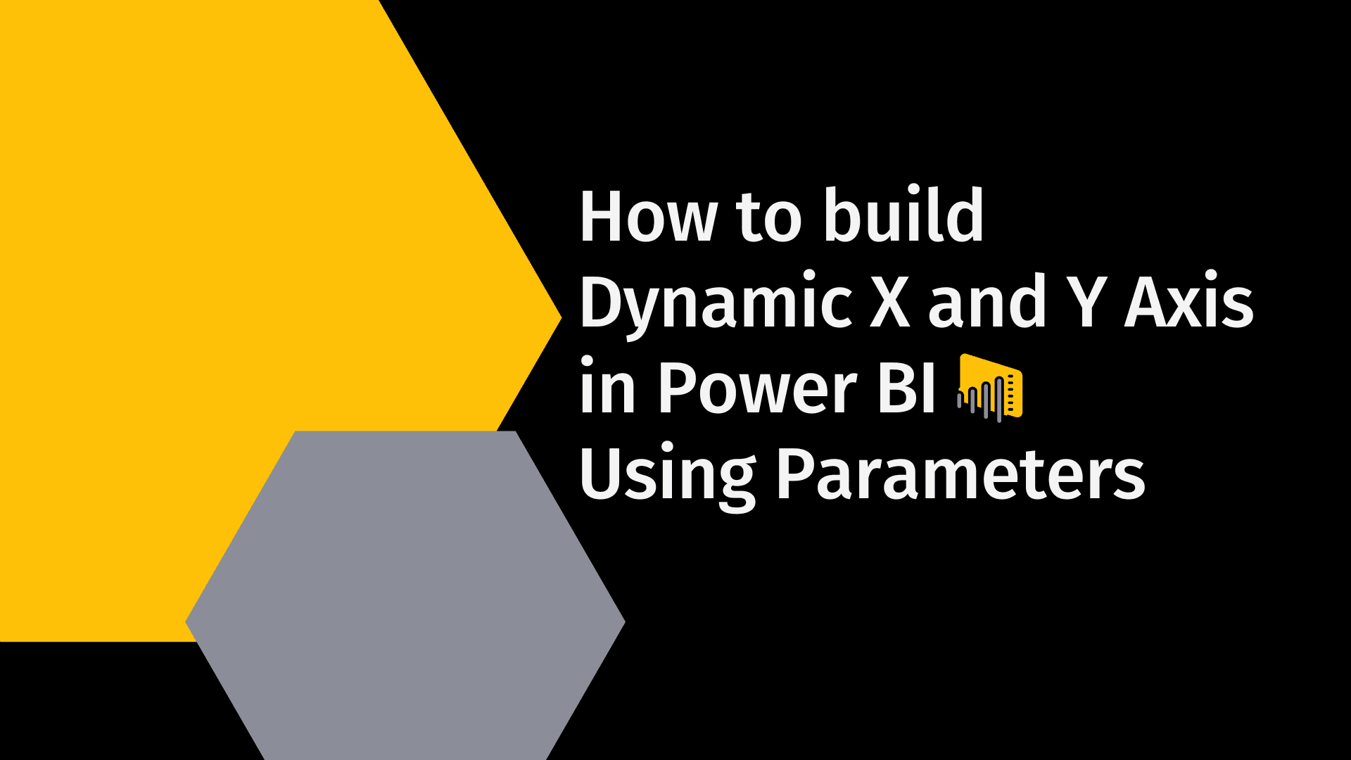 How to build Dynamic X and Y Axis in Power BI Using Parameters?