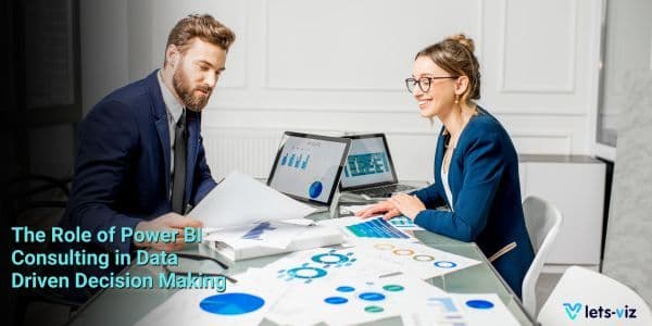 The Role of Power BI Consulting in Data-Driven Decision Making