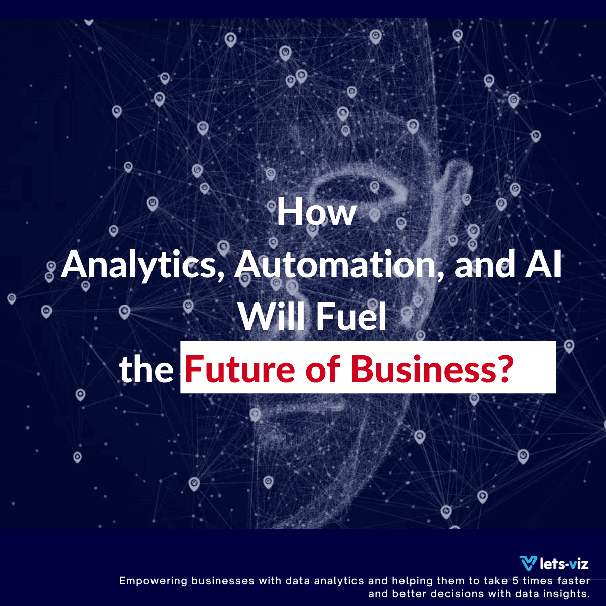 How Analytics, Automation, and AI Will Fuel the Future of Business?
