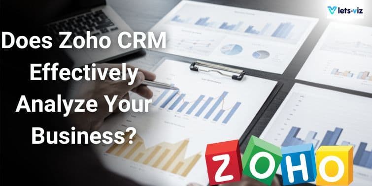 How Does Zoho CRM Effectively Analyze the Good and Bad of Your Business?