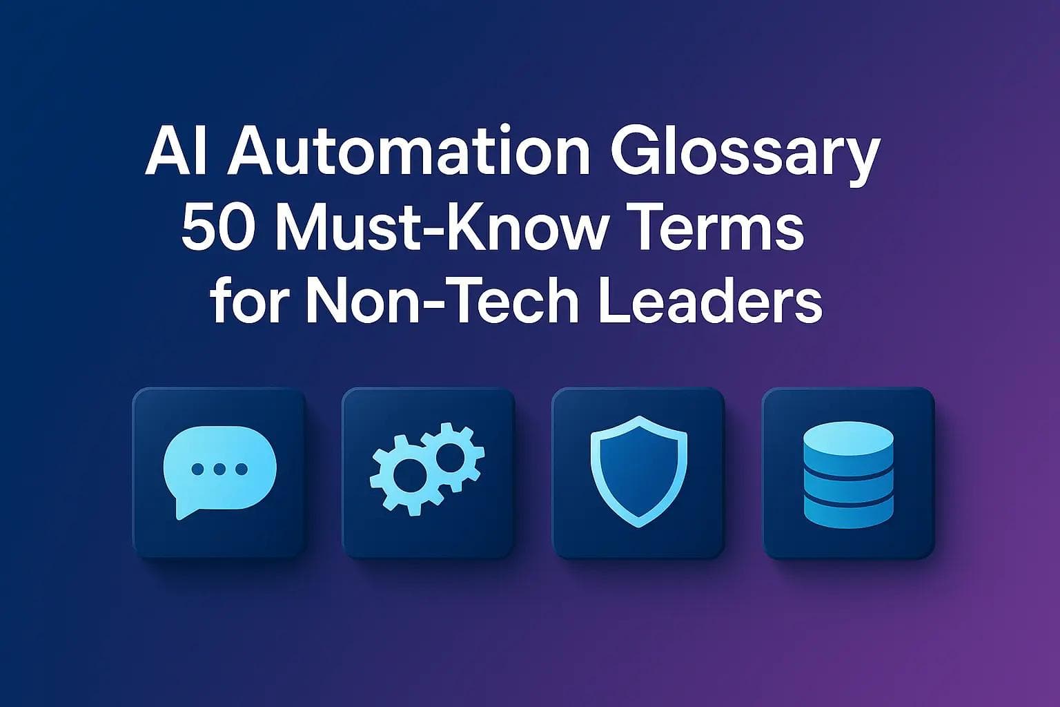 AI Automation Glossary: 50 Must-Know Terms for Business Leaders