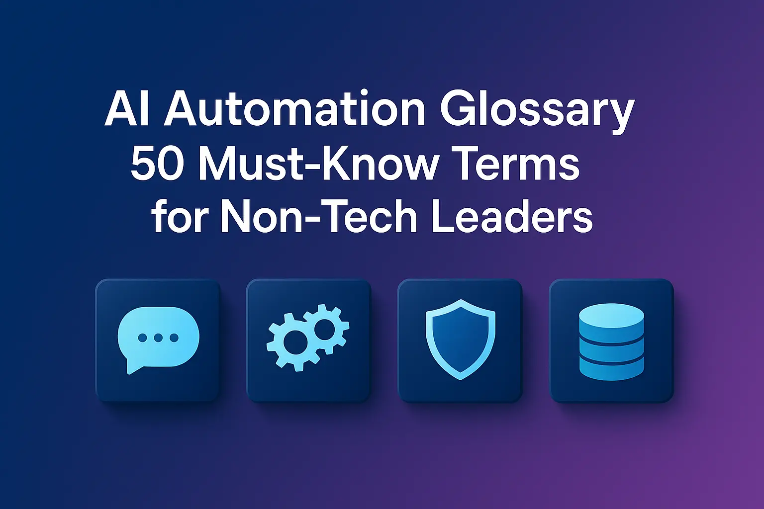 AI Automation Glossary: 50 Must-Know Terms for Business Leaders