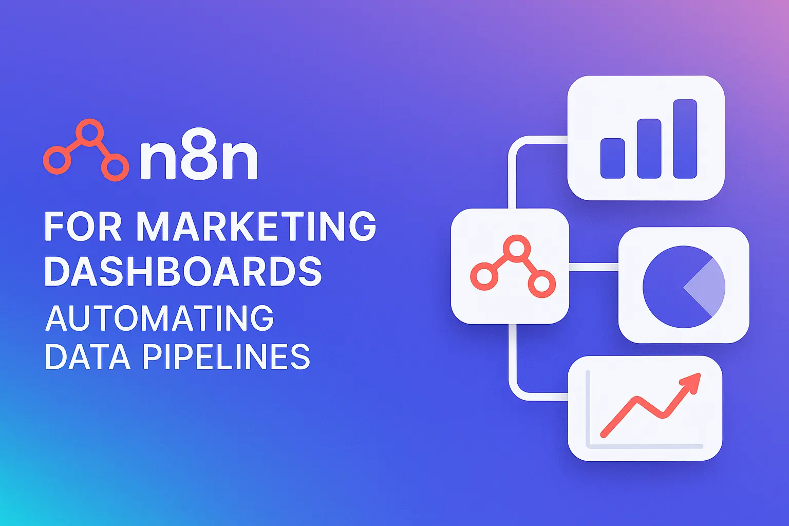 n8n for Marketing Dashboards: Automating Data Pipelines