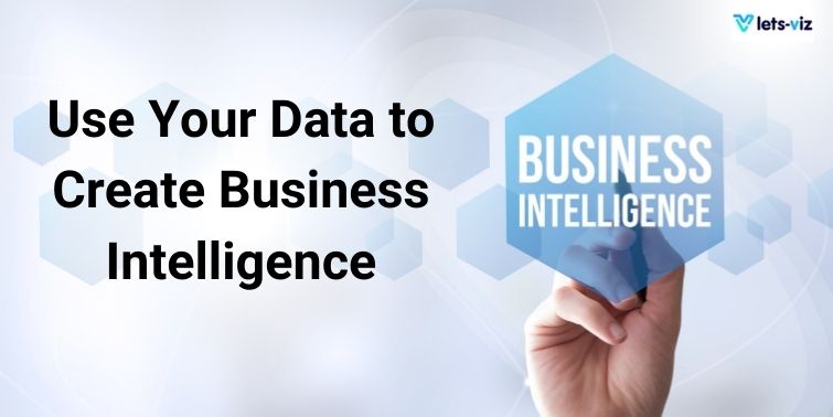 data to create business intelligence