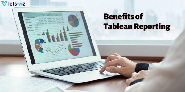 Benefits of Tableau Reporting